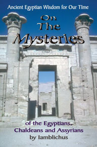 Title: ON THE MYSTERIES: Wisdom of An Ancient Egyptian Sage, Author: Muata Ashby