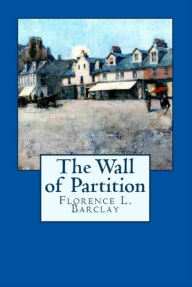 Title: The Wall of Partition, Author: Florence L. Barclay