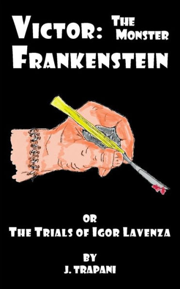 Victor: The Monster Frankenstein or the Trials of Igor Lavenza