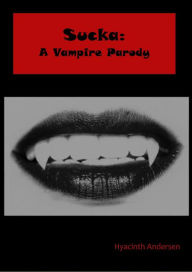 Title: Sucka: A Vampire Parody, Author: Hyacinth Andersen