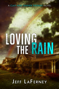 Title: Loving the Rain, Author: Jeff LaFerney