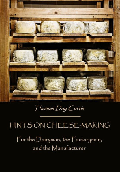 Hints on Cheese-Making : For the Dairyman, the Factoryman (Illustrated)