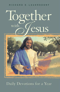 Title: Together with Jesus: Daily Devotions for a Year, Author: Richard E. Lauersdorf