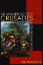 Sir Walter Scott’s Crusades and Other Fantasies
