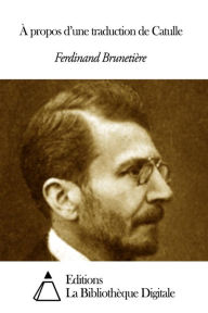 Title: À propos d’une traduction de Catulle, Author: Ferdinand Brunetière