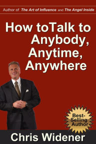 Title: How to Talk to Anybody, Anytime, Anywhere: 3 Steps to Make Instant Connections, Author: Chris Widener