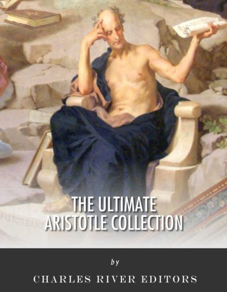 The Ultimate Aristotle Collection: A Biography of Aristotle and 29 of His Classic Works