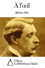 Title: À l’œil, Author: Alphonse Allais