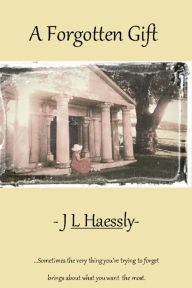 Title: A Forgotten Gift Manuscript, Author: J L Haessly