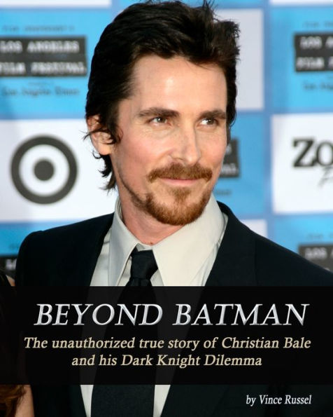 Beyond Batman: The Unauthorized True Story of Christian Bale and His Dark Knight Dilemma
