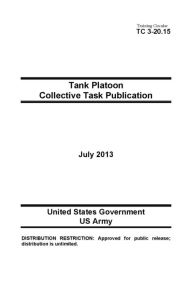 Title: Training Circular TC 3-20.15 Tank Platoon Collective Task Publication July 2013, Author: United States Government US Army