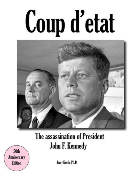 Coup d'etat: The assassination of President John F. Kennedy