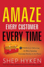 Amaze Every Customer Every Time: 52 Tools for Delivering the Most Amazing Customer Service on the Planet