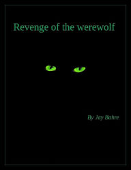 Title: Revenge of the werewolf, Author: Jay Bahre