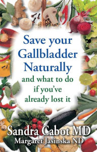 Title: Save your Gallbladder and what to do if you've already lost it, Author: Sandra Cabot