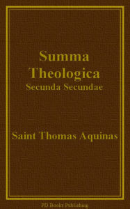 Title: Summa Theologica, Secunda Secundae (Part II-II), Author: Saint Thomas Aquinas