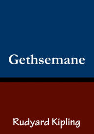 Title: Gethsemane, Author: Rudyard Kipling