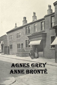 Title: Agnes Grey Anne Bronte, Author: Anne Bronte