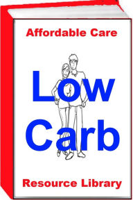 Title: Affordable Care Resource Library - Low Carb, Author: Earl Jackson Earl
