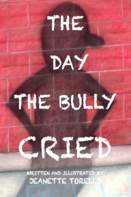 Title: The Day The Bully Cried, Author: Jeanette Torello