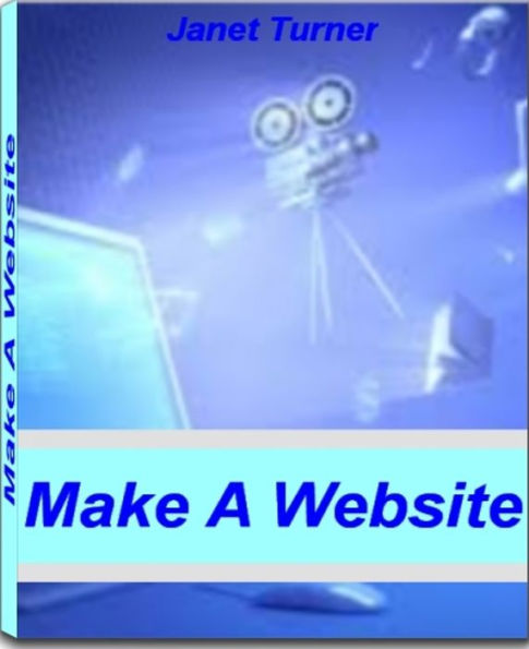 Make A Website: Get Killer Website Ideas, Free Website Hosting, HTML Editor Secrets, Web Design and Much More