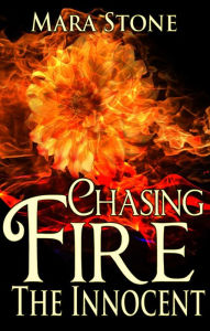 Title: Chasing Fire (Part 1): The Innocent (BDSM Erotic Romance), Author: Mara Stone
