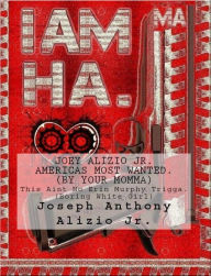 Title: Joey Alizio Jr - Americas Most Wanted (By Your Momma), Author: Joseph Anthony Alizio Jr.