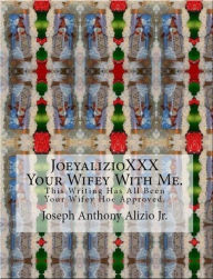 Title: JoeyAlizioXXX - Your Wifey With Me., Author: Joseph Anthony Alizio Jr.