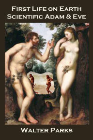 Title: First Life on Earth, Scientific Adam and Eve, Author: Walter Parks