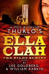 Title: Aimee & David Thurlo's Ella Clah: The Pilot Script, Author: Lee Goldberg