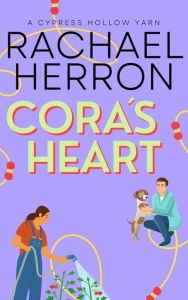 Title: Cora's Heart: A Cypress Hollow Yarn, Author: Rachael Herron