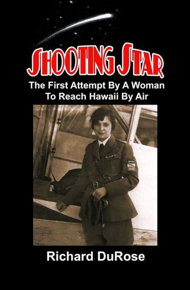 Shooting Star: The First Attempt by a Woman to Reach Hawaii by Air