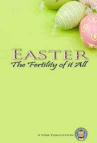 Title: Easter - The Fertility of It All, Author: Yahweh's Restoration Ministry