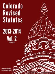Title: 2013 Colorado Revised Statutes Vol. 2, Author: Circuit Media