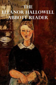 Title: The Eleanor Hallowell Abbott Reader, Author: Eleanor Hallowell Abbott