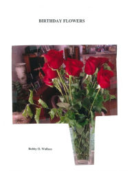 Title: Birthday Flowers, Author: BobbyO Wallace