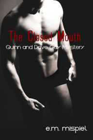Title: The Closed Mouth: A Quinn and Dave Gay Mystery, Author: E.M. Mispiel