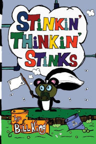 Title: Stinkin' Thinkin' Stinks: A Kid's Guide to the Lighter Side of Life, Author: Bill King