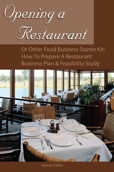 Opening a Restaurant or Other Food Business Starter Kit: How to Prepare a Restaurant Business Plan and Feasibility Study