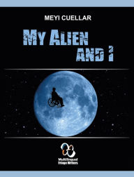 Title: My Alien And I, Author: Meyi Cuellar