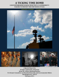 Title: A Ticking Time Bomb: Counterterrorism Lessons from the U.S. Government’s Failure to Prevent the Fort Hood Attack, Author: United States Government US Senate