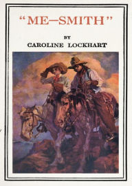 Title: 'Me-Smith': A Western Classic By Caroline Lockhart! AAA+++, Author: BDP