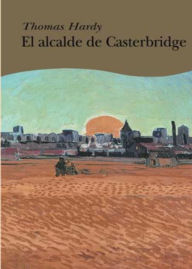 Title: El Alcalde De Casterbridge, Author: TOMAS HARDY