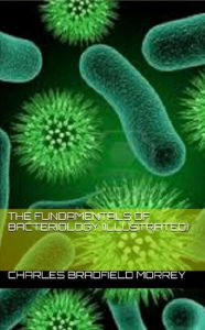 Title: The Fundamentals of Bacteriology (Illustrated), Author: Charles Bradfield Morrey