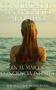 Title: Conviértase En Un Magneto Al Dinero En El Mar De Conciencia Infinita, Author: Michele Blood