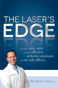 Title: The Laser's Edge: Revealing a new, safer and more effective arthritis treatment with no side effects, Author: Jeremy Alosa