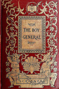 Title: The Boy General: The Story of the Life of Major-General George A. Custer As Told By Elizabeth B. Custer In 