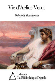 Title: Vie d’Aelius Verus, Author: Théophile Baudement