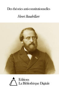 Title: Des théories anti-constitutionnelles, Author: Henri Baudrillart