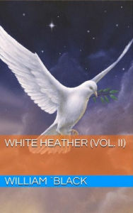 Title: White Heather (Vol. II), Author: William Black